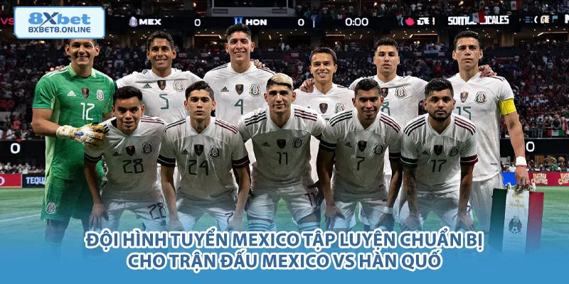 Đội hình tuyển Mexico tập luyện chuẩn bị cho trận đấu Mexico vs Hàn Quốc.