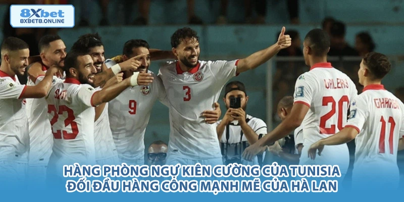 Hàng phòng ngự kiên cường của Tunisia đối đầu hàng công mạnh mẽ của Hà Lan.